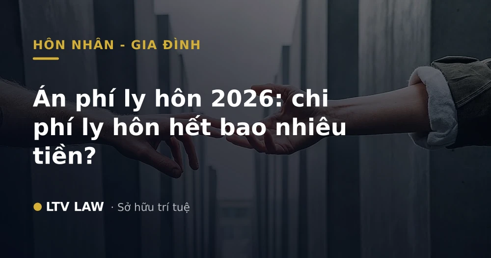 Án phí ly hôn 2026: chi phí ly hôn hết bao nhiêu tiền?