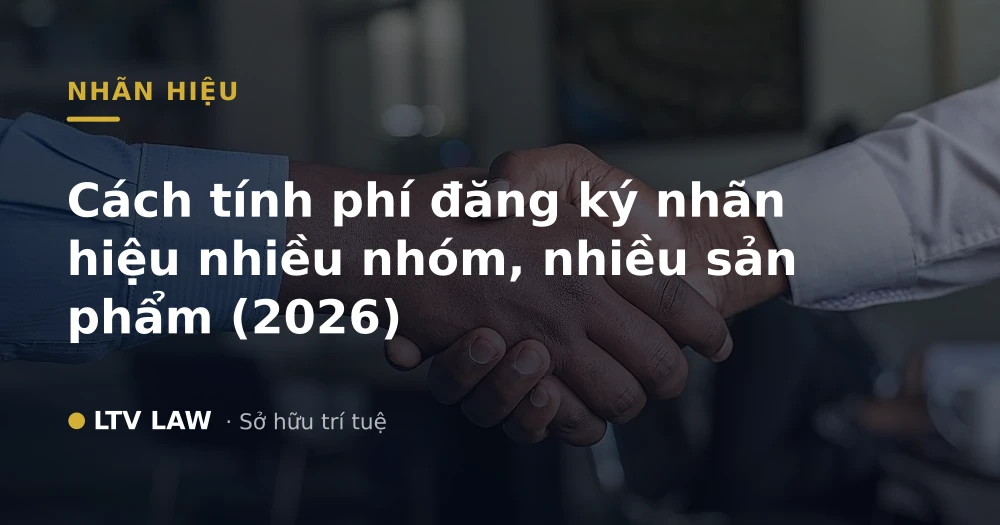 Cách tính phí đăng ký nhãn hiệu nhiều nhóm, nhiều sản phẩm (2026)