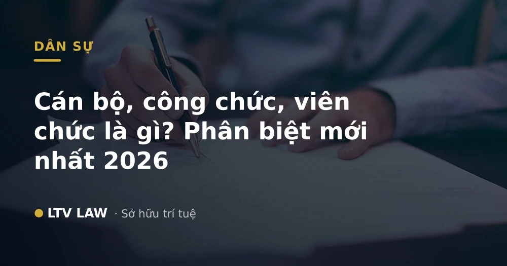 Cán bộ, công chức, viên chức là gì? Phân biệt mới nhất 2026