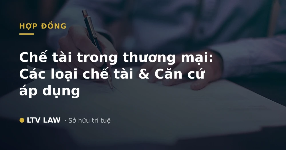 Chế tài trong thương mại: Các loại chế tài & Căn cứ áp dụng