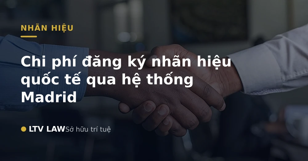 Chi phí đăng ký nhãn hiệu quốc tế qua hệ thống Madrid