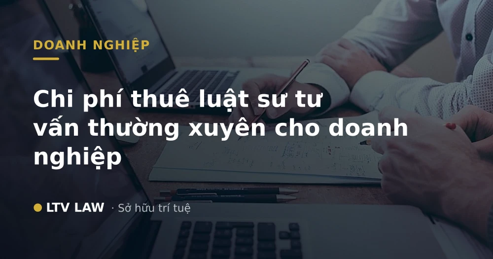 Chi phí thuê luật sư tư vấn thường xuyên cho doanh nghiệp