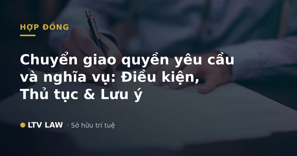 Chuyển giao quyền yêu cầu và nghĩa vụ: Điều kiện, Thủ tục & Lưu ý