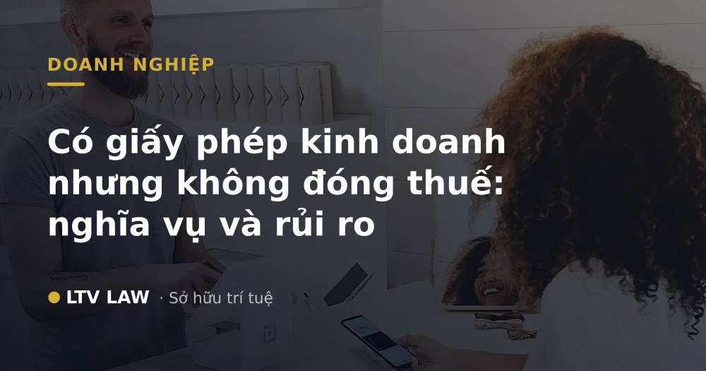 Có giấy phép kinh doanh nhưng không đóng thuế: nghĩa vụ và rủi ro