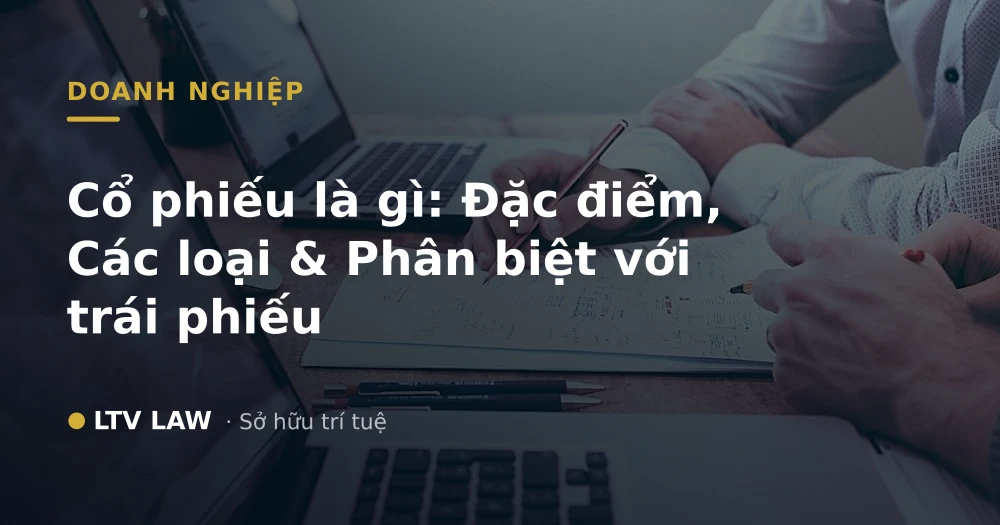 Cổ phiếu là gì: Đặc điểm, Các loại & Phân biệt với trái phiếu