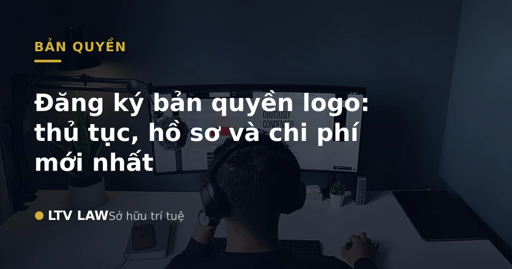 Đăng ký bản quyền logo: thủ tục, hồ sơ và chi phí mới nhất