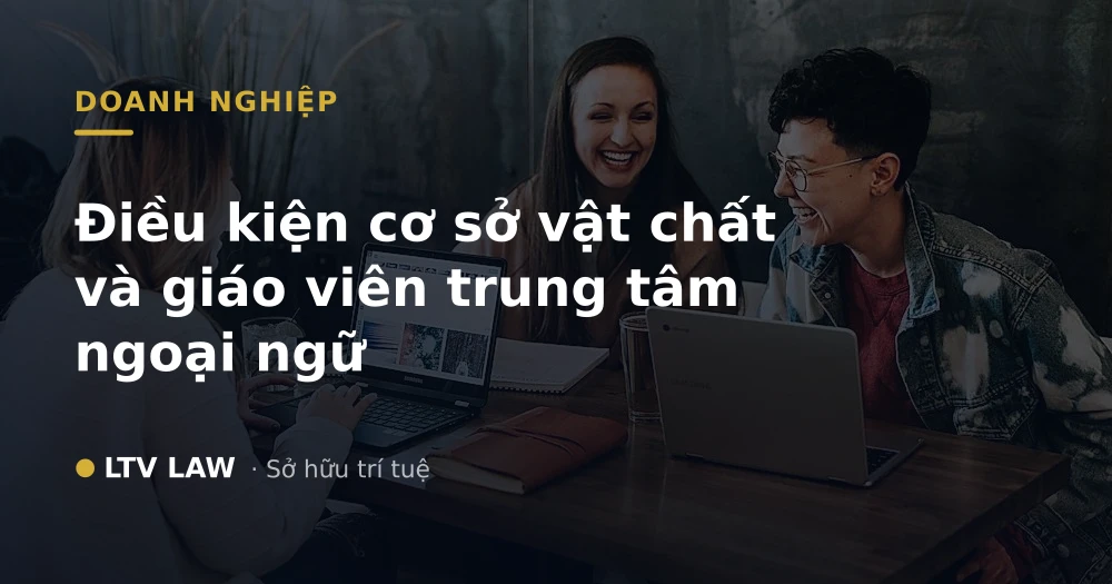 Điều kiện cơ sở vật chất và giáo viên trung tâm ngoại ngữ