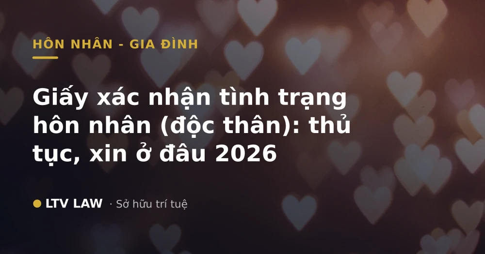 Giấy xác nhận tình trạng hôn nhân (độc thân): thủ tục, xin ở đâu 2026