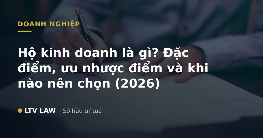 Hộ kinh doanh là gì? Đặc điểm, ưu nhược điểm và khi nào nên chọn (2026)