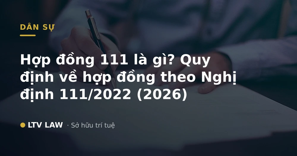 Hợp đồng 111 là gì? Quy định về hợp đồng theo Nghị định 111/2022 (2026)