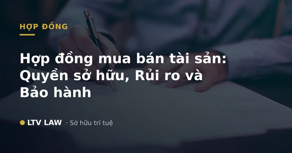 Hợp đồng mua bán tài sản: Quyền sở hữu, Rủi ro và Bảo hành