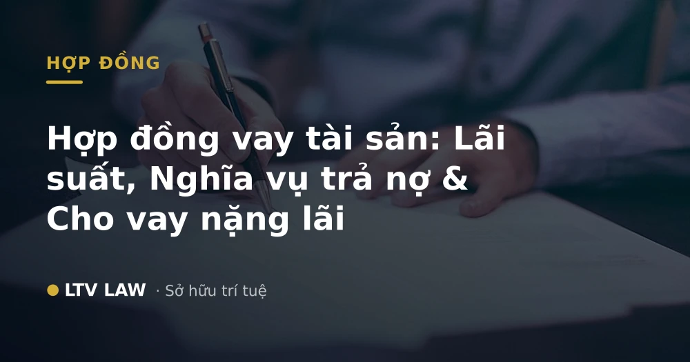 Hợp đồng vay tài sản: Lãi suất, Nghĩa vụ trả nợ & Cho vay nặng lãi