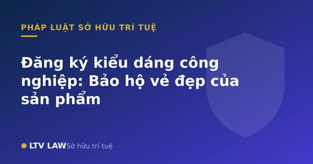 Đăng ký kiểu dáng công nghiệp: Bảo hộ vẻ đẹp của sản phẩm