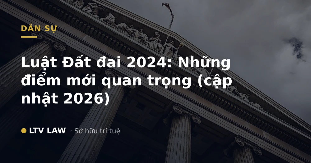 Luật Đất đai 2024: Những điểm mới quan trọng (cập nhật 2026)