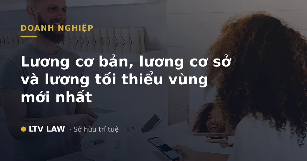Lương cơ bản, lương cơ sở và lương tối thiểu vùng mới nhất