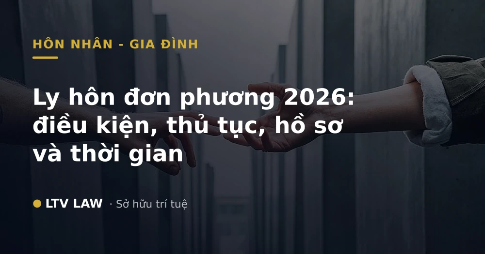 Ly hôn đơn phương 2026: điều kiện, thủ tục, hồ sơ và thời gian
