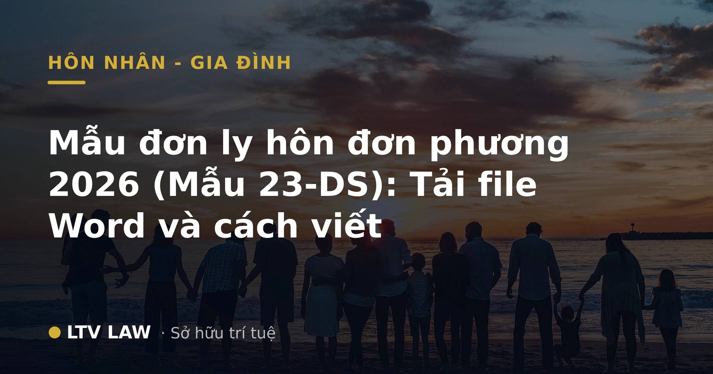 Mẫu đơn ly hôn đơn phương 2026 (Mẫu 23-DS): Tải file Word và cách viết