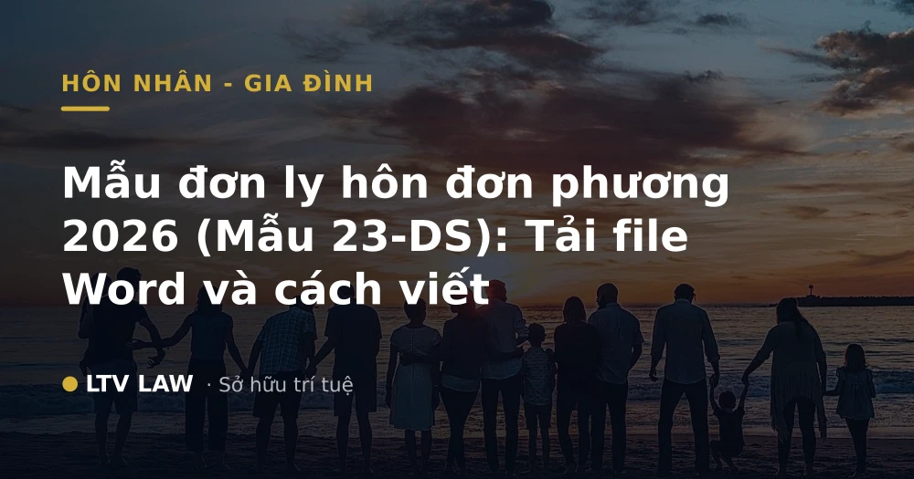 Mẫu đơn ly hôn đơn phương 2026 (Mẫu 23-DS): Tải file Word và cách viết