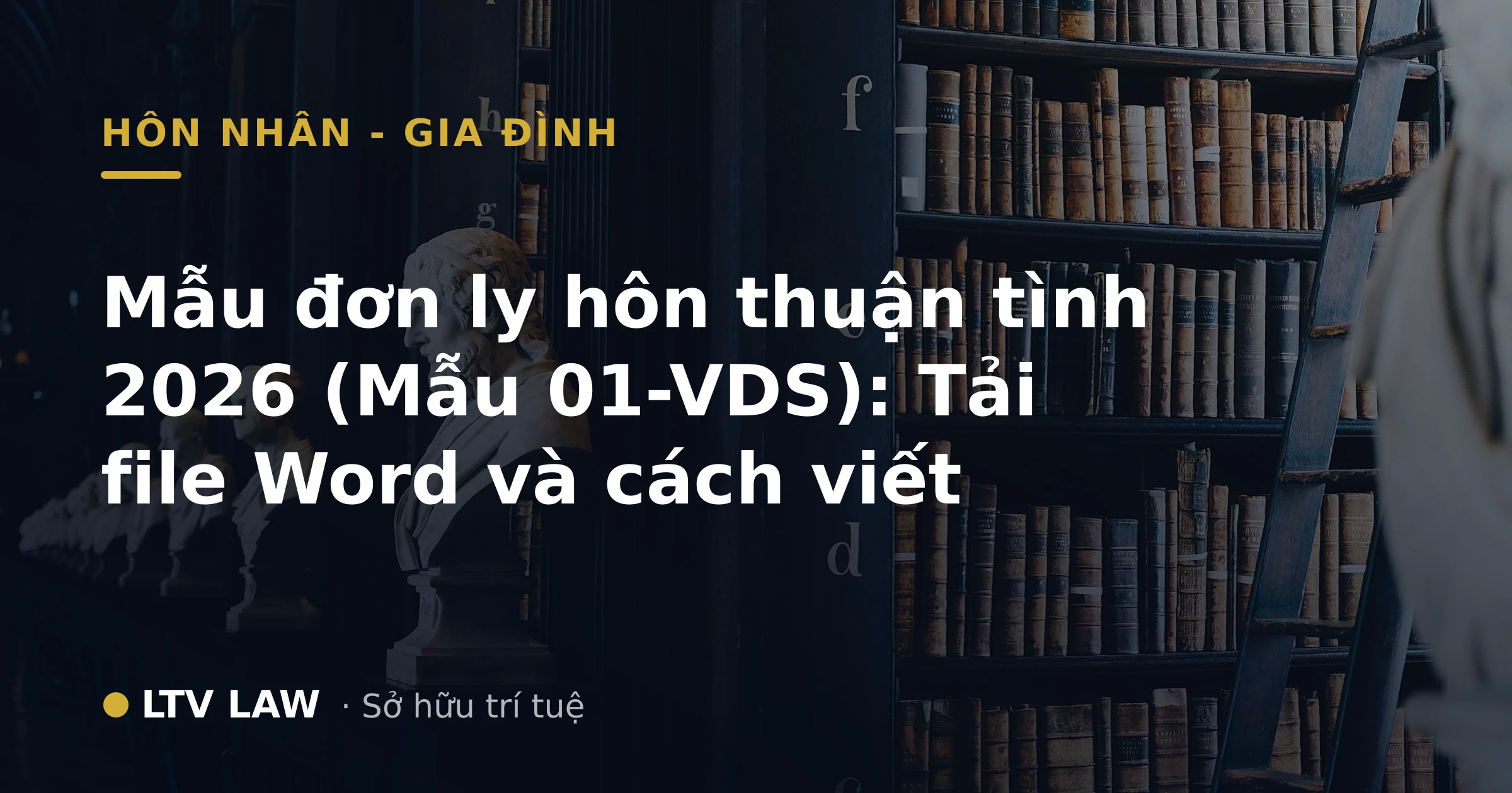 Mẫu đơn ly hôn thuận tình 2026 (Mẫu 01-VDS): Tải file Word và cách viết