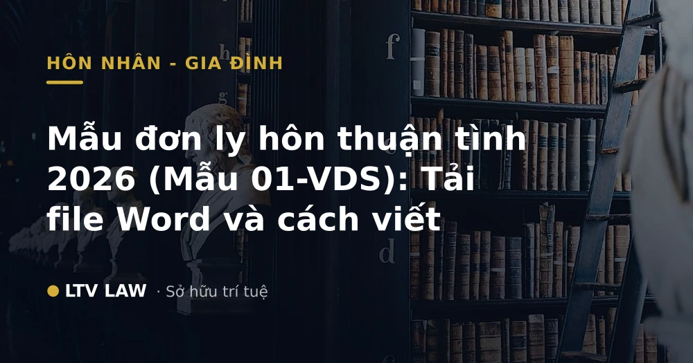 Mẫu đơn ly hôn thuận tình 2026 (Mẫu 01-VDS): Tải file Word và cách viết