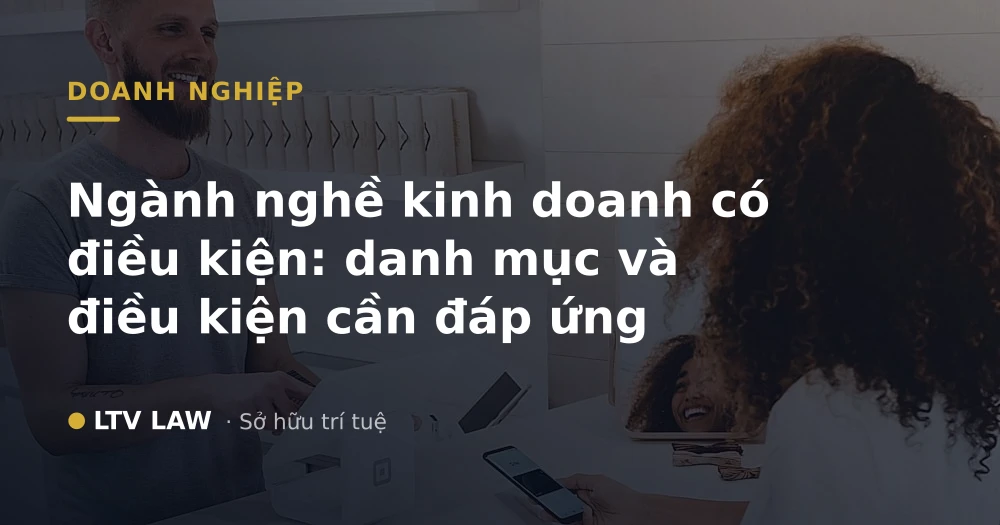 Ngành nghề kinh doanh có điều kiện: danh mục và điều kiện cần đáp ứng