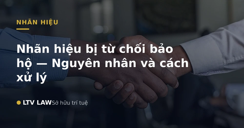 Nhãn hiệu bị từ chối bảo hộ — Nguyên nhân và cách xử lý