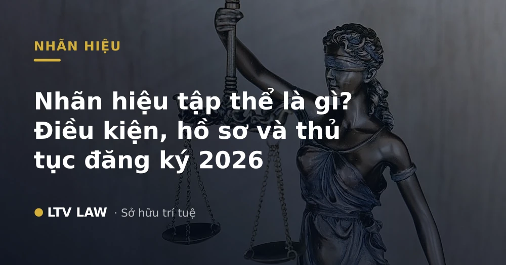 Nhãn hiệu tập thể là gì? Điều kiện, hồ sơ và thủ tục đăng ký 2026
