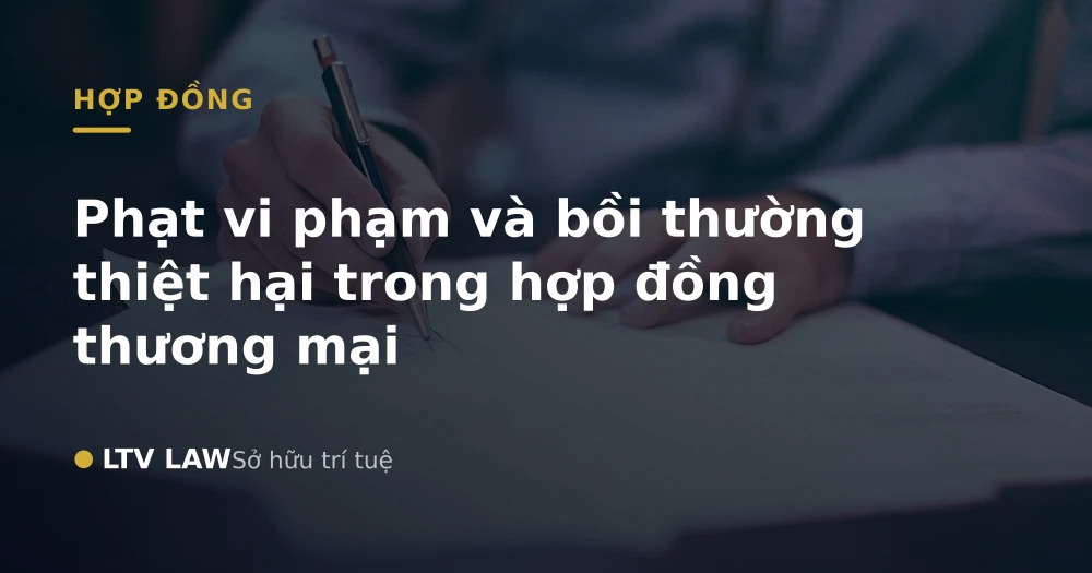 Phạt vi phạm và bồi thường thiệt hại trong hợp đồng thương mại