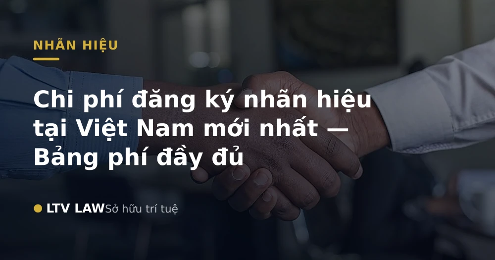 Chi phí đăng ký nhãn hiệu tại Việt Nam mới nhất — Bảng phí đầy đủ