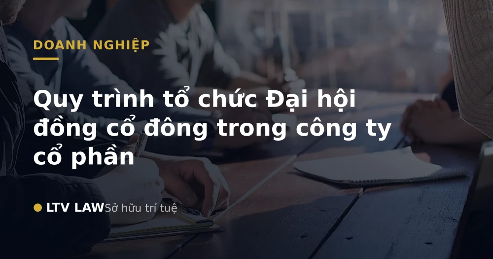 Quy trình tổ chức Đại hội đồng cổ đông trong công ty cổ phần