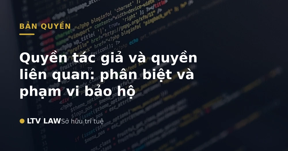 Quyền tác giả và quyền liên quan: phân biệt và phạm vi bảo hộ