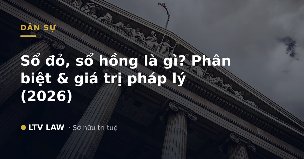 Sổ đỏ, sổ hồng là gì? Phân biệt & giá trị pháp lý (2026)