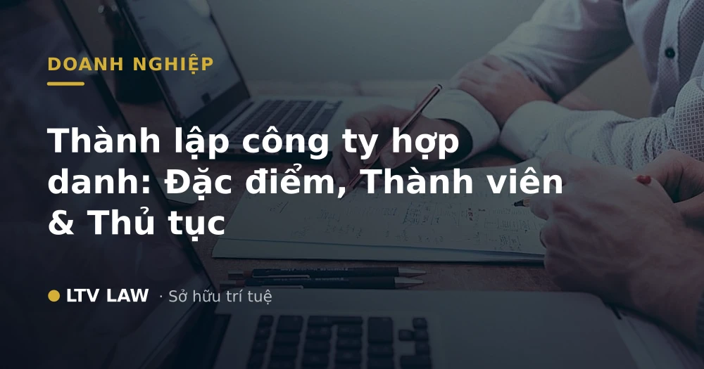 Thành lập công ty hợp danh: Đặc điểm, Thành viên & Thủ tục