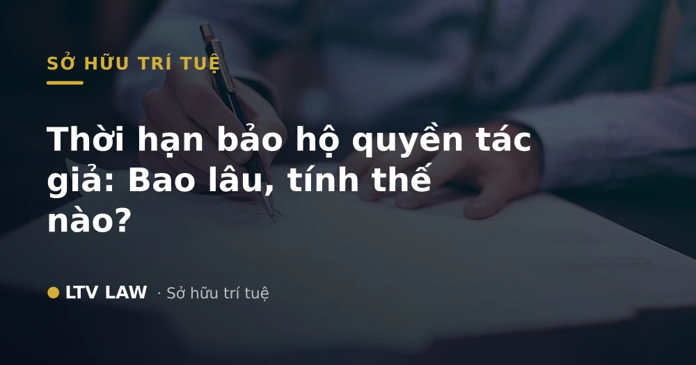 Thời hạn bảo hộ quyền tác giả: Bao lâu, tính thế nào?