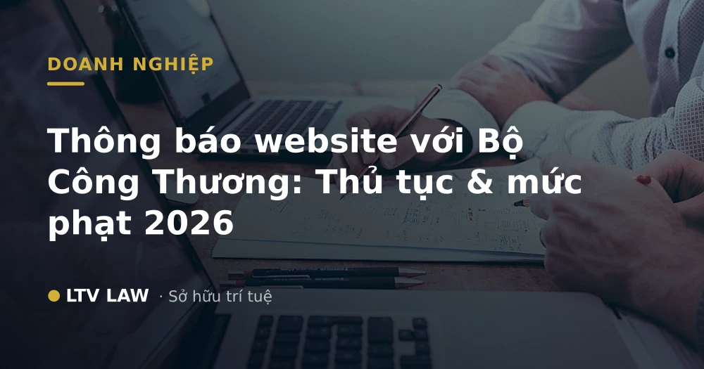 Thông báo website với Bộ Công Thương: Thủ tục & mức phạt 2026
