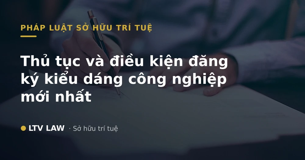Thủ tục và điều kiện đăng ký kiểu dáng công nghiệp mới nhất