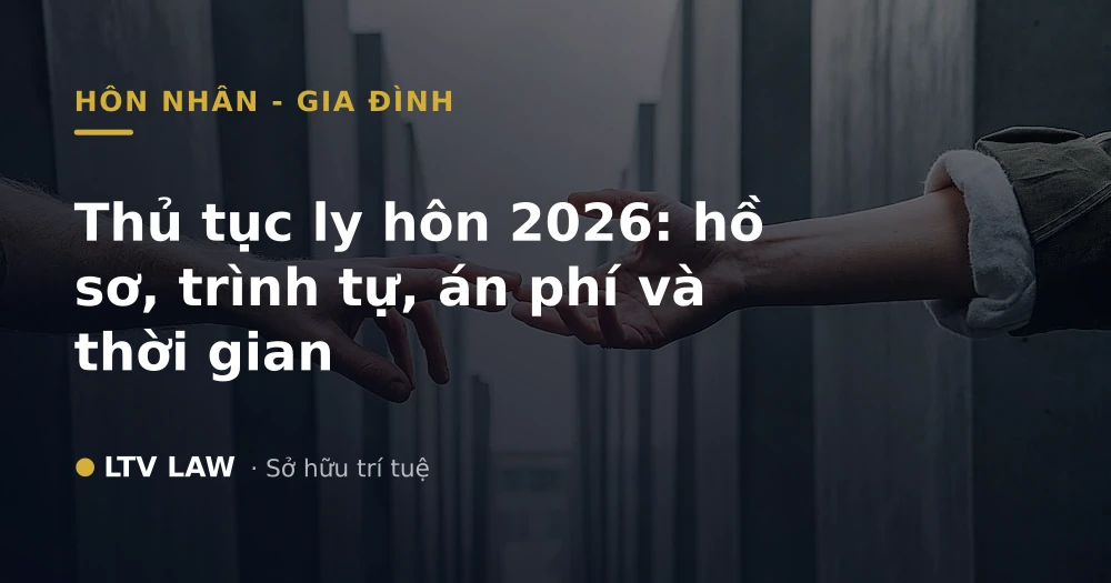 Thủ tục ly hôn 2026: hồ sơ, trình tự, án phí và thời gian