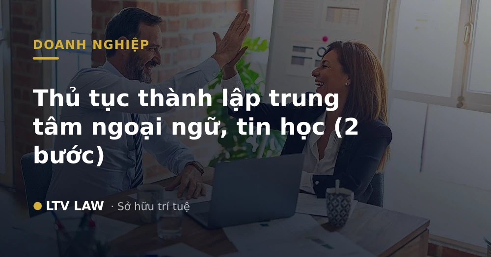 Thủ tục thành lập trung tâm ngoại ngữ, tin học (2 bước)