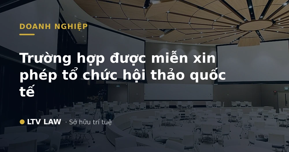 Trường hợp được miễn xin phép tổ chức hội thảo quốc tế