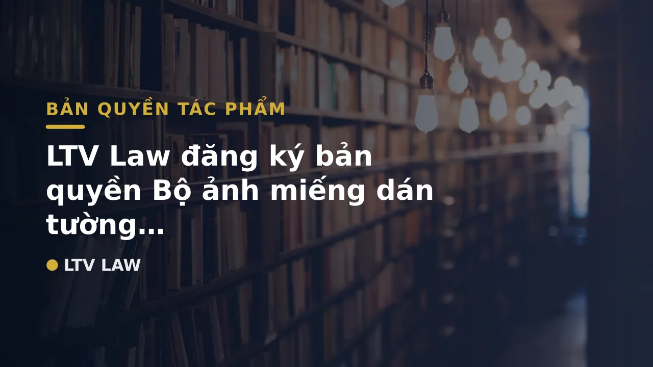 LTV Law đăng ký bản quyền Bộ ảnh miếng dán tường 2024