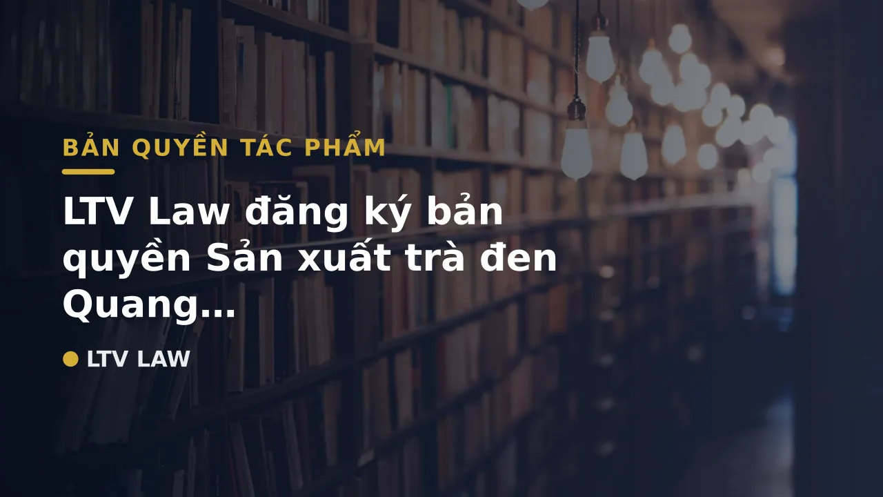 LTV Law đăng ký bản quyền Sản xuất trà đen Quang Nam Dược