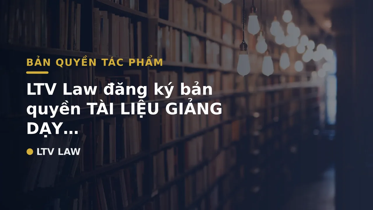 LTV Law đăng ký bản quyền TÀI LIỆU GIẢNG DẠY UNILIFT