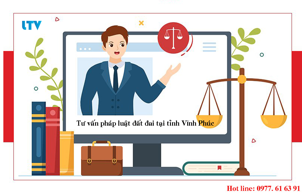 Dịch vụ tư vấn pháp luật đất đai tại tỉnh Vĩnh Phúc