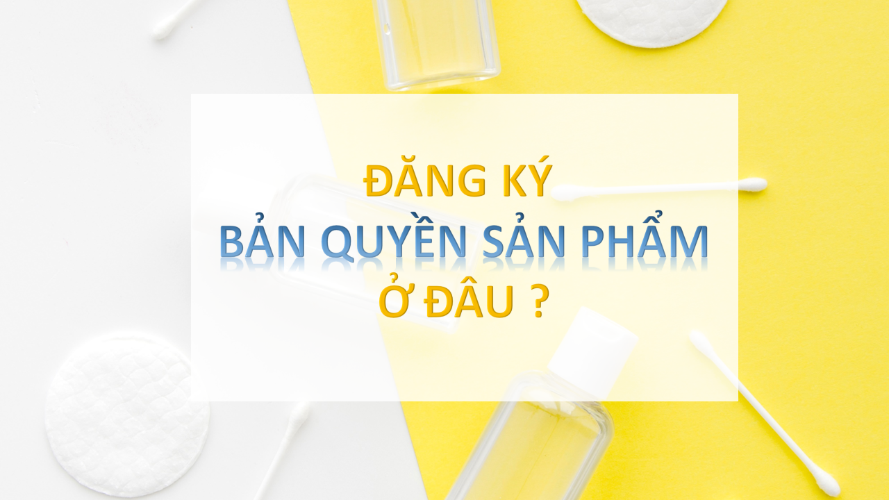 đăng ký bản quyền sản phẩm ở đâu