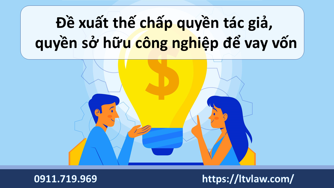 Đề xuất thế chấp quyền tác giả quyền sở hữu công nghiệp để vay vốn