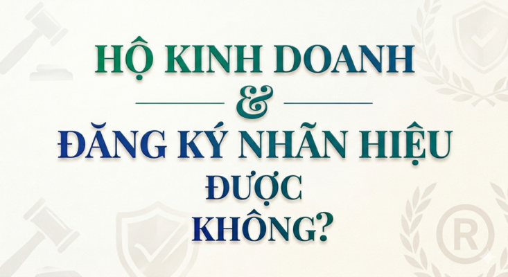 Bạn đang thắc mắc hộ kinh doanh có được đăng ký nhãn hiệu không? Tìm hiểu ngay quy định mới nhất về quyền sở hữu trí tuệ dành cho hộ kinh doanh cá thể và quy trình bảo hộ thương hiệu nhanh chóng, đúng luật.
